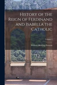 Produktbild: History of the Reign of Ferdinand and Isabella the Catholic; Volume 3
