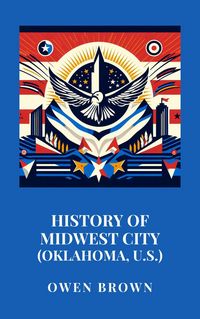 Produktbild: History of Midwest City (Oklahoma, U.S.)