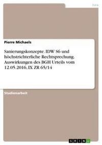 Produktbild: Sanierungskonzepte. IDW S6 und h&ouml;chstrichterliche Rechtsprechung. Auswirkungen des BGH Urteils vom 12.05.2016, IX ZR 65/14