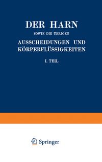 Produktbild: Der Harn sowie die &uuml;brigen Ausscheidungen und K&ouml;rperfl&uuml;ssigkeiten von Mensch und Tier ihre Untersuchung und Zusammensetzung in Normalem und Pathologischem Zustande