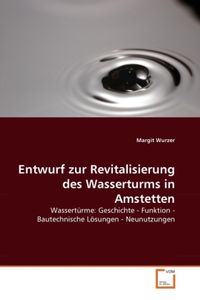 Bild vom Artikel Wurzer, M: Entwurf zur Revitalisierung des Wasserturms in Am vom Autor Margit Wurzer