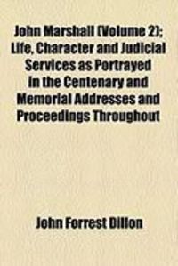 Produktbild: John Marshall (Volume 2); Life, Character and Judicial Services as Portrayed in the Centenary and Memorial Addresses and Proceedings Throughout