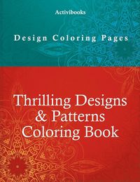 Produktbild: Thrilling Designs & Patterns Coloring Book - Design Coloring Pages
