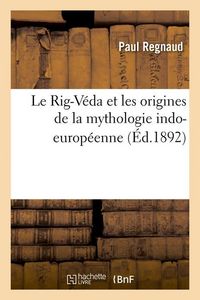 Produktbild: Le Rig-V&eacute;da Et Les Origines de la Mythologie Indo-Europ&eacute;enne (&Eacute;d.1892)