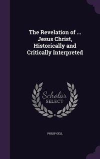 Produktbild: The Revelation of ... Jesus Christ, Historically and Critically Interpreted