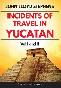 Produktbild: Incidents of Travel in Yucatan Volumes 1 and 2 (Annotated, Illustrated)