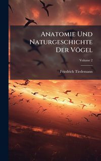 Produktbild: Anatomie Und Naturgeschichte Der V&ouml;gel