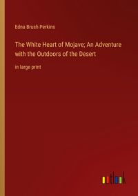 Produktbild: The White Heart of Mojave; An Adventure with the Outdoors of the Desert