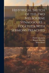 Produktbild: Historical Sketch of the Two Melbourne Synagogues ... Together With Sermons Preached