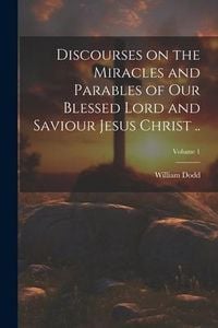 Produktbild: Discourses on the Miracles and Parables of Our Blessed Lord and Saviour Jesus Christ ..; Volume 1