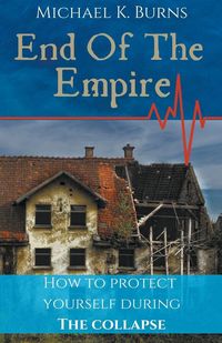 Produktbild: End Of The Empire - How To Protect Yourself During The Collapse