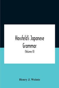Produktbild: Hossfeld'S Japanese Grammar, Comprising A Manual Of The Spoken Language In The Roman Character, Together With Dialogues On Several Subjects And Two Vo