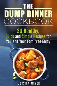 Produktbild: The Dump Dinner Cookbook: 30 Healthy, Quick and Simple Recipes for You and Your Family to Enjoy