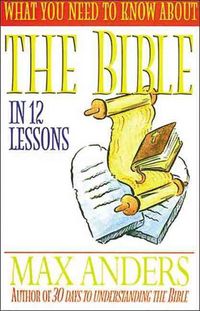 Produktbild: Anders, M: What You Need to Know about the Bible in 12 Lesso