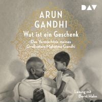Bild vom Artikel Wut ist ein Geschenk. Das Vermächtnis meines Großvaters Mahatma Gandhi vom Autor Arun Gandhi