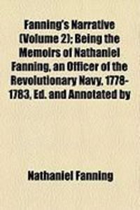 Produktbild: Fanning's Narrative (Volume 2); Being the Memoirs of Nathaniel Fanning, an Officer of the Revolutionary Navy, 1778-1783, Ed. and Annotated by