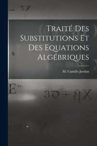 Produktbild: Trait&eacute; des Substitutions et des Equations Alg&eacute;briques