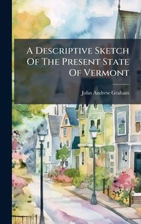 Produktbild: A Descriptive Sketch Of The Present State Of Vermont