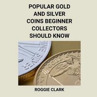 Produktbild: Popular Gold and Silver Coins Beginner Collectors Should Know