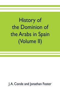 Produktbild: History of the dominion of the Arabs in Spain (Volume II)