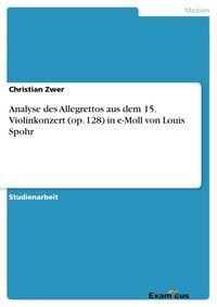 Produktbild: Analyse des Allegrettos aus dem 15. Violinkonzert (op. 128) in e-Moll von Louis Spohr