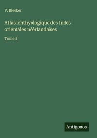 Produktbild: Atlas ichthyologique des Indes orientales n&eacute;&ecirc;rlandaises