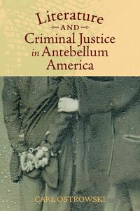 Produktbild: Ostrowski, C: Literature and Criminal Justice in Antebellum
