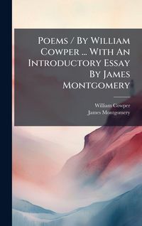 Produktbild: Poems / By William Cowper ... With An Introductory Essay By James Montgomery