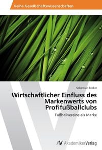 Produktbild: Wirtschaftlicher Einfluss des Markenwerts von Profifu&szlig;ballclubs