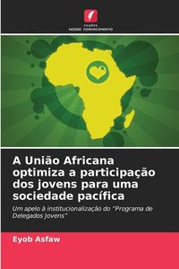 Produktbild: A Uni&atilde;o Africana optimiza a participa&ccedil;&atilde;o dos jovens para uma sociedade pac&iacute;fica