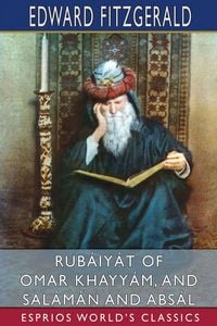 Produktbild: Rub&aacute;iy&aacute;t of Omar Khayy&aacute;m, and Sal&aacute;m&aacute;n and Abs&aacute;l (Esprios Classics)