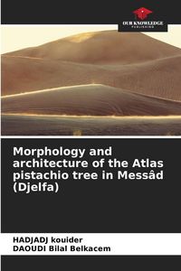 Produktbild: Morphology and architecture of the Atlas pistachio tree in Mess&acirc;d (Djelfa)