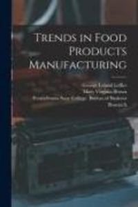 Produktbild: Trends in Food Products Manufacturing [microform]