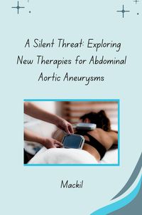 Produktbild: A Silent Threat: Exploring New Therapies for Abdominal Aortic Aneurysms