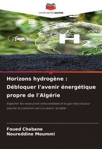 Produktbild: Horizons hydrog&egrave;ne : D&eacute;bloquer l'avenir &eacute;nerg&eacute;tique propre de l'Alg&eacute;rie
