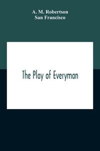 Produktbild: The Play Of Everyman, Based On The Old English Morality Play New Version By Hugo Von Hofmannsthal Set To Blank Verse By George Sterling In Collaboration With Richard Ordynski