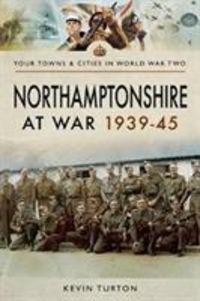 Produktbild: Turton, K: Northamptonshire at War 1939 - 1945