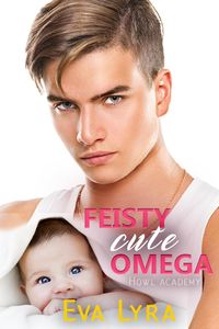 Produktbild: Feisty Cute Omega (Howl Academy Babies, #2)
