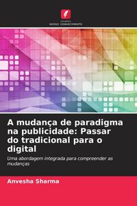 Produktbild: A mudan&ccedil;a de paradigma na publicidade: Passar do tradicional para o digital
