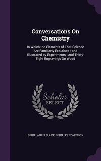 Produktbild: Conversations On Chemistry: In Which the Elements of That Science Are Familiarly Explained; and Illustrated by Experiments; and Thirty-Eight Engra