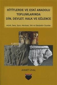 Produktbild: Hititlerde ve Eski Anadolu Toplumlarinda Din, Devlet, Halk ve Eglence