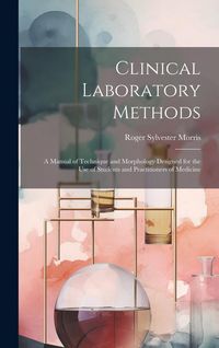 Produktbild: Clinical Laboratory Methods: A Manual of Technique and Morphology Designed for the Use of Students and Practitioners of Medicine