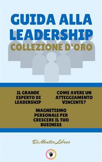 Produktbild: Il grande esperto di leadership - magnetismo personale per crescere il tuo business - come avere un atteggiamento vincente? (3 libri)