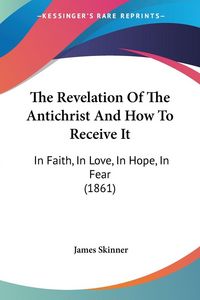 Produktbild: The Revelation Of The Antichrist And How To Receive It