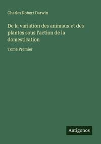 Produktbild: De la variation des animaux et des plantes sous l'action de la domestication