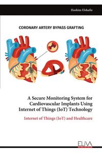 Produktbild: A Secure Monitoring System for Cardiovascular Implants Using Internet of Things (IoT) Technology