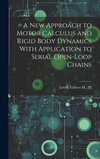 Produktbild: A new Approach to Motor Calculus and Rigid Body Dynamics With Application to Serial Open-loop Chains