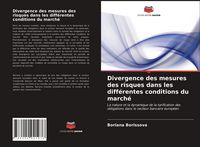 Produktbild: Divergence des mesures des risques dans les diff&eacute;rentes conditions du march&eacute;