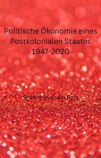Bild vom Artikel Politische Ökonomie eines Postkolonialen Staates 1947-2020 vom Autor Shahid Hussain Raja