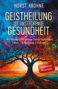 Produktbild: GEISTHEILUNG IST ANSTECKENDE GESUNDHEIT: Wie Heilung durch geistige Energie funktioniert (&Uuml;berarbeitete Neuausgabe)